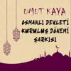 Umut Kaya - Osmanlı Devleti Kuruluş Dönemi Şarkısı - Single